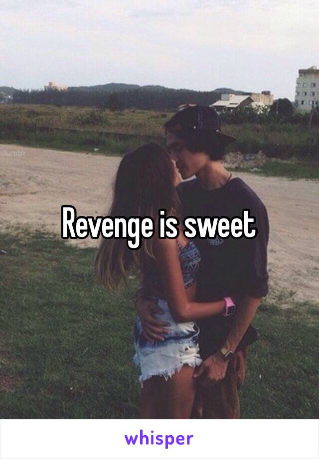 Revenge is sweet