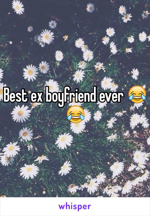 Best ex boyfriend ever 😂😂