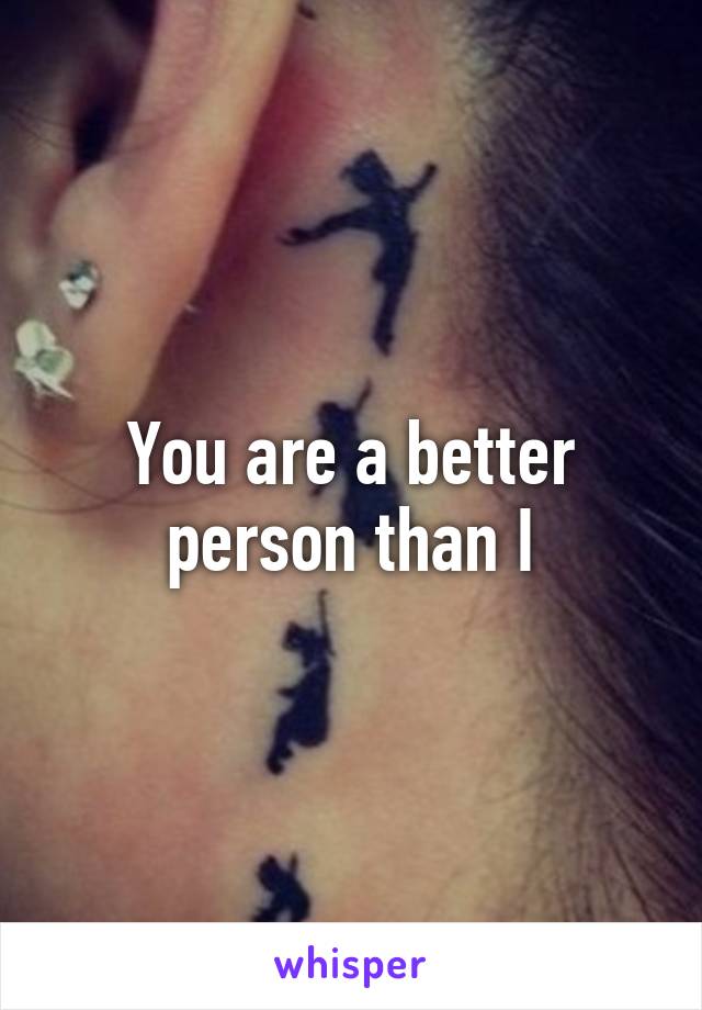 You are a better person than I