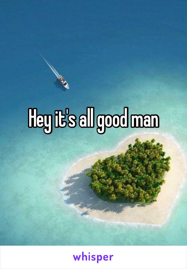 Hey it's all good man
