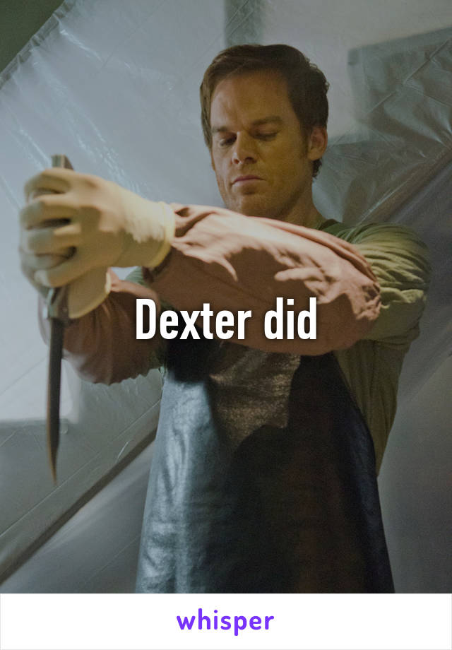 Dexter did