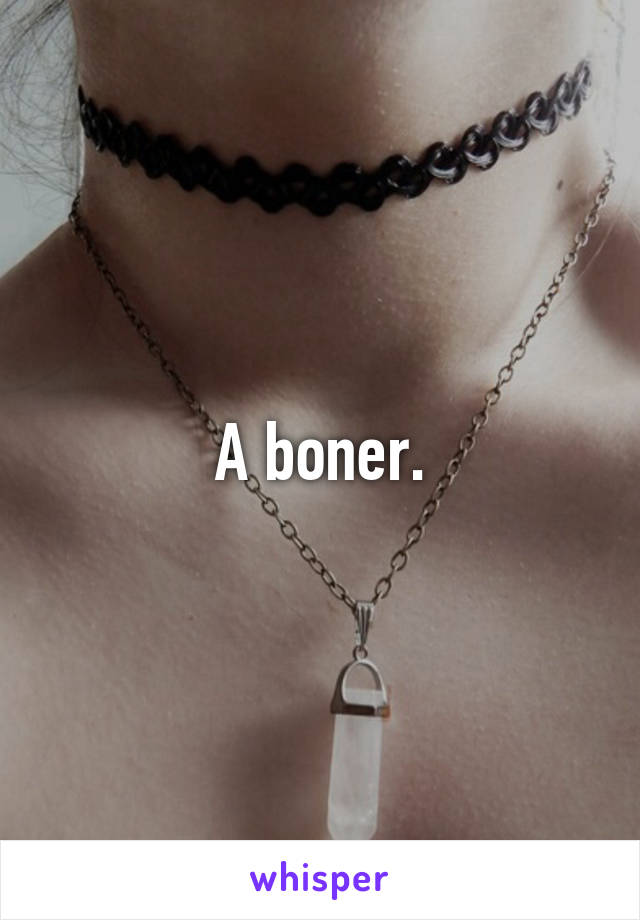 A boner.