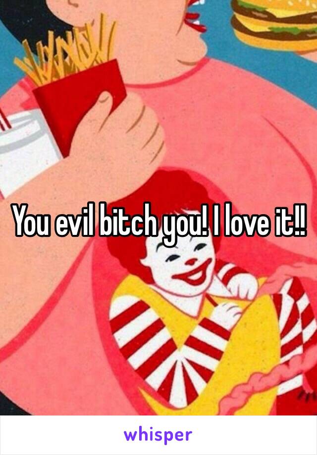 You evil bitch you! I love it!!