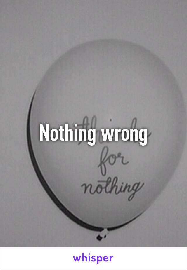 Nothing wrong