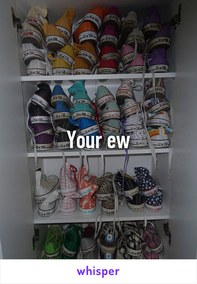 Your ew