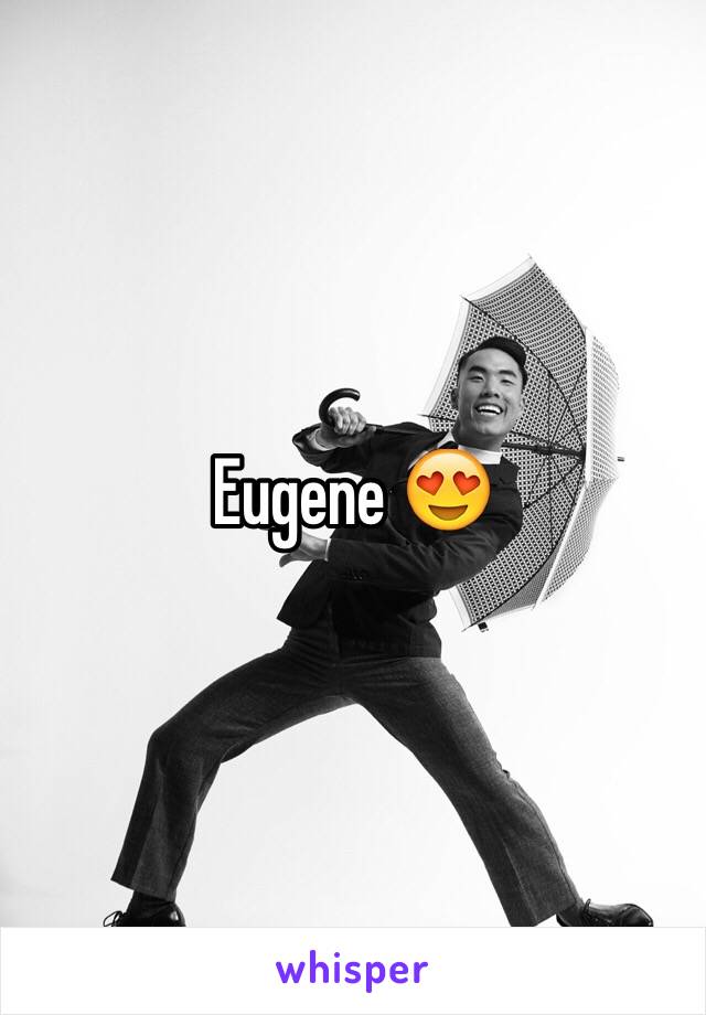 Eugene 😍