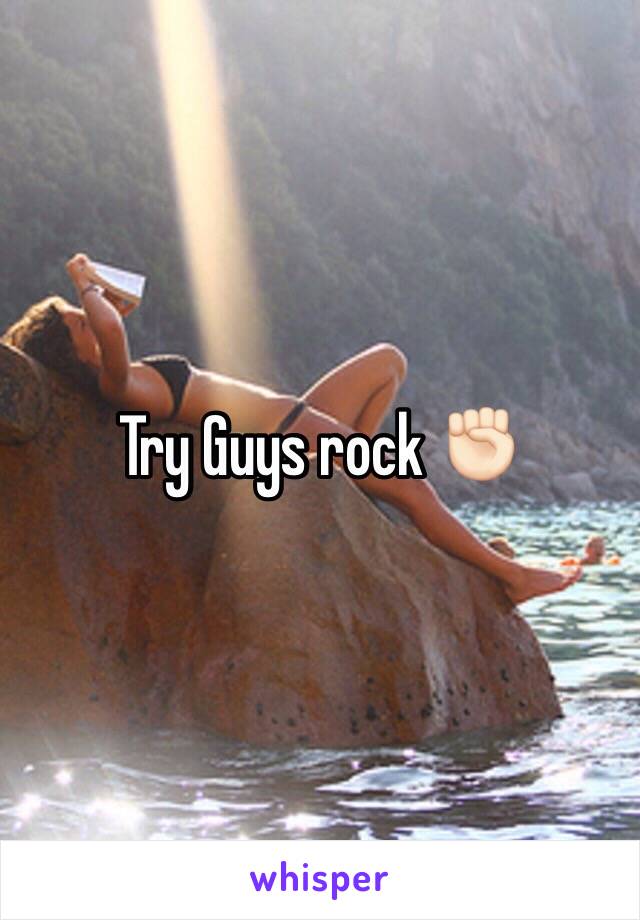 Try Guys rock ✊🏻