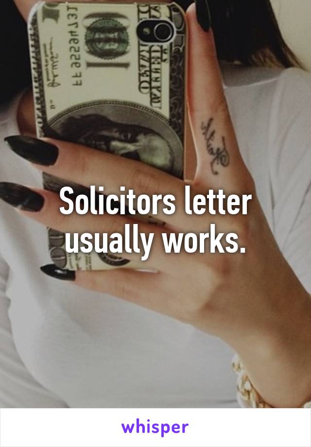 Solicitors letter usually works.