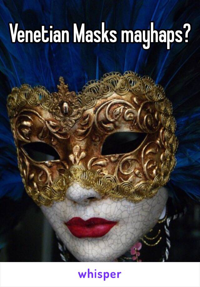 Venetian Masks mayhaps?







