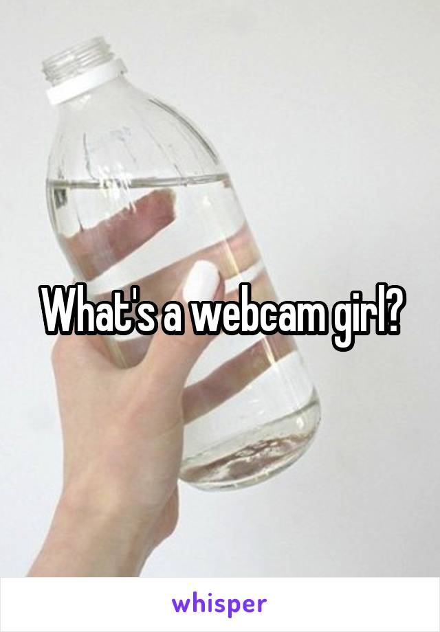 What's a webcam girl?