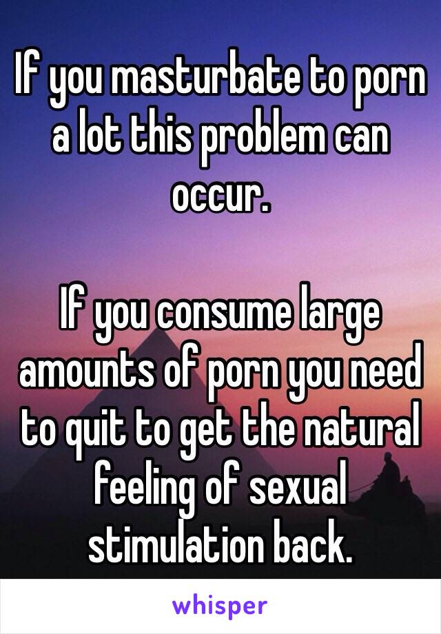 If you masturbate to porn a lot this problem can occur.

If you consume large amounts of porn you need to quit to get the natural feeling of sexual stimulation back.