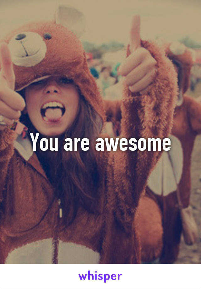 You are awesome