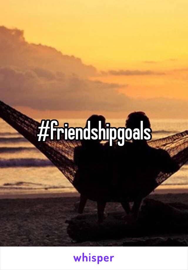 #friendshipgoals