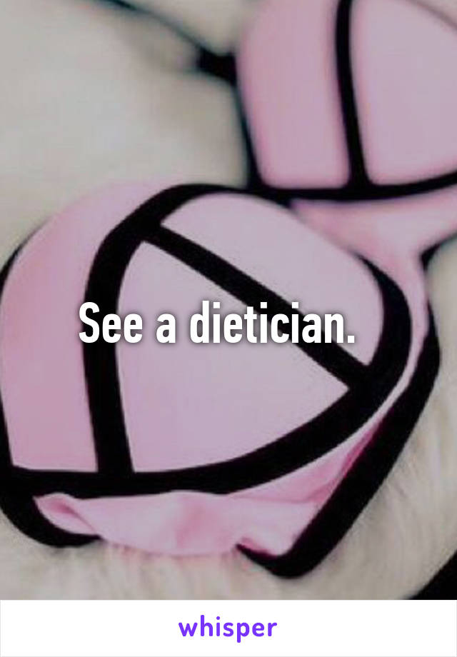 See a dietician.  