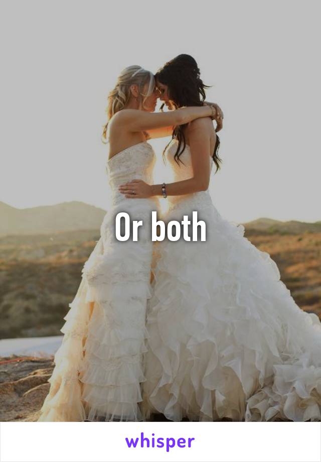Or both