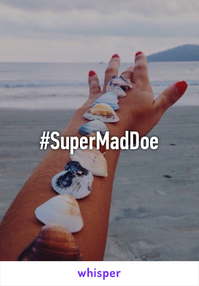 #SuperMadDoe