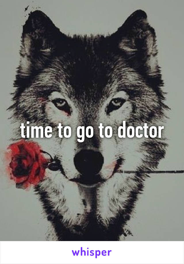 time to go to doctor