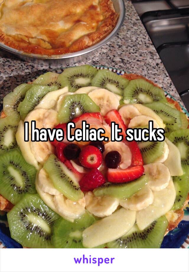I have Celiac. It sucks 