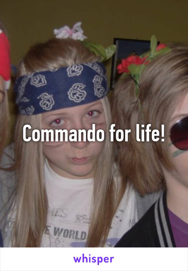 Commando for life!