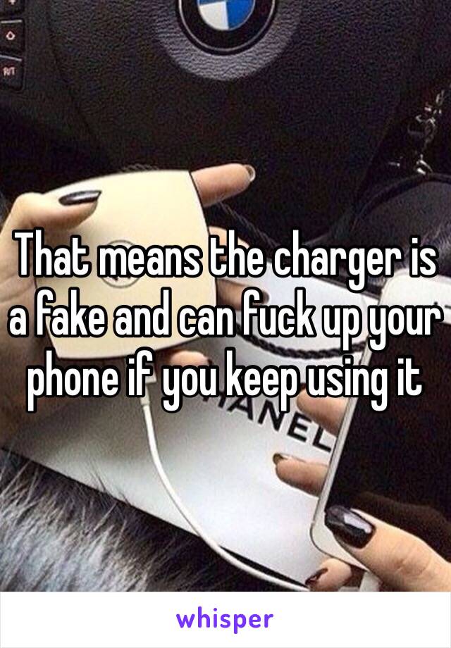 That means the charger is a fake and can fuck up your phone if you keep using it 