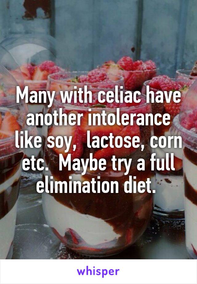 Many with celiac have another intolerance like soy,  lactose, corn etc.  Maybe try a full elimination diet. 