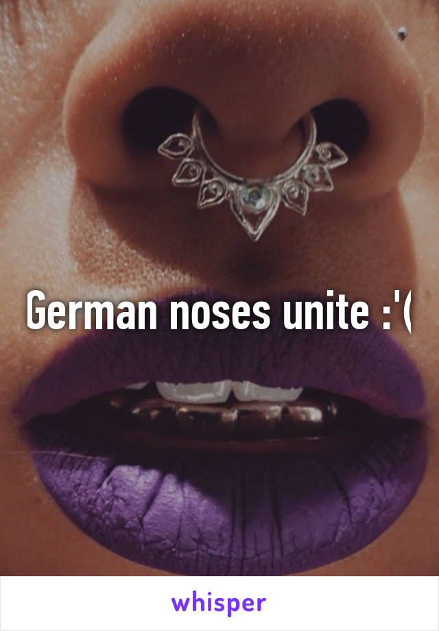 German noses unite :'(