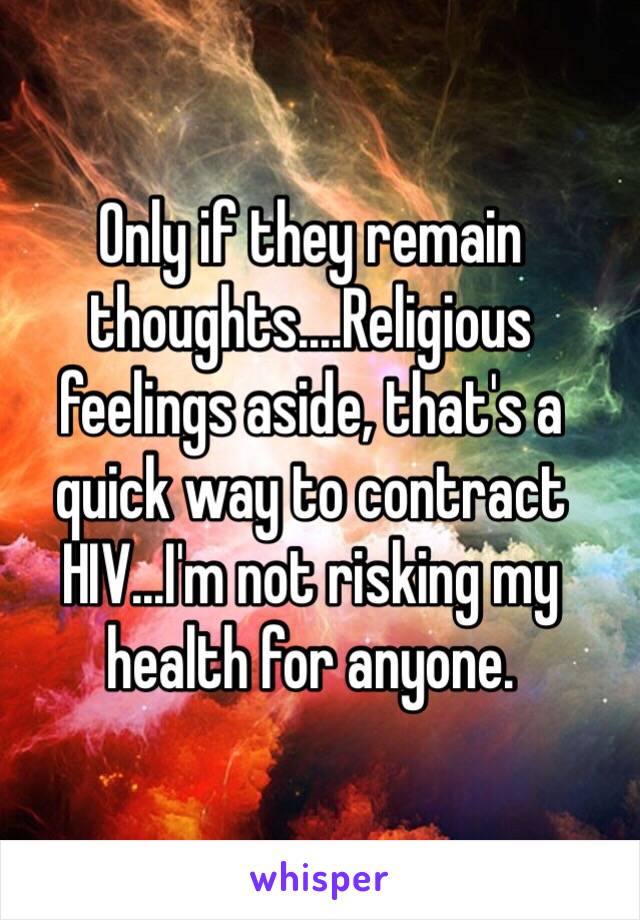 Only if they remain thoughts....Religious feelings aside, that's a quick way to contract HIV...I'm not risking my health for anyone.