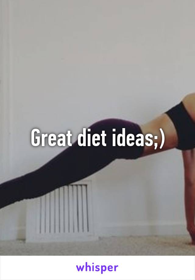 Great diet ideas;)