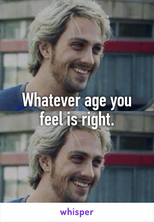 Whatever age you feel is right.