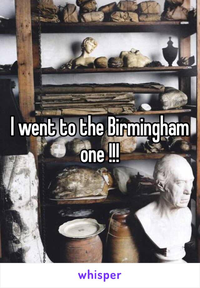 I went to the Birmingham one !!! 