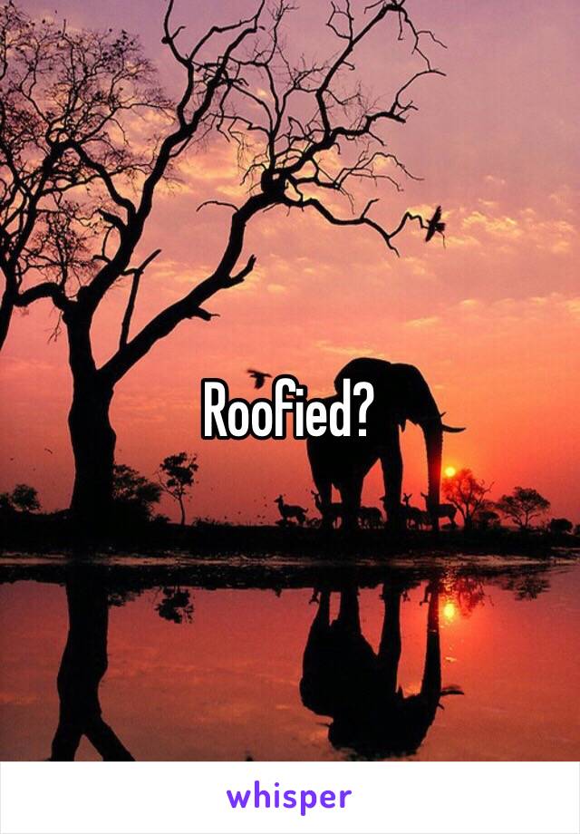Roofied?