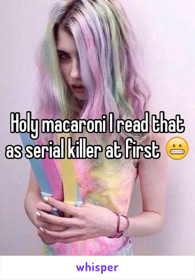 Holy macaroni I read that as serial killer at first 😬