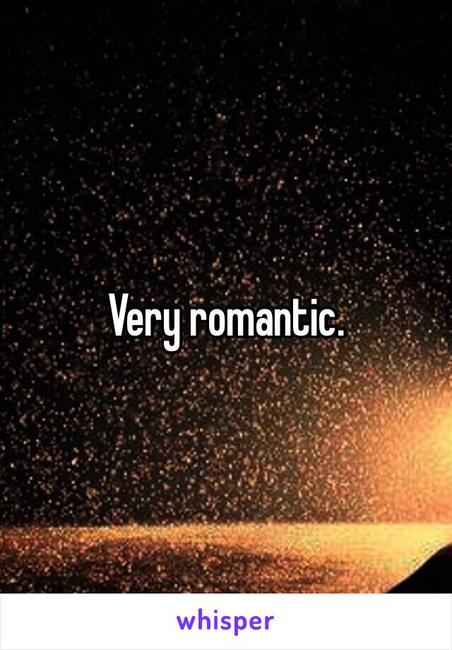 Very romantic.