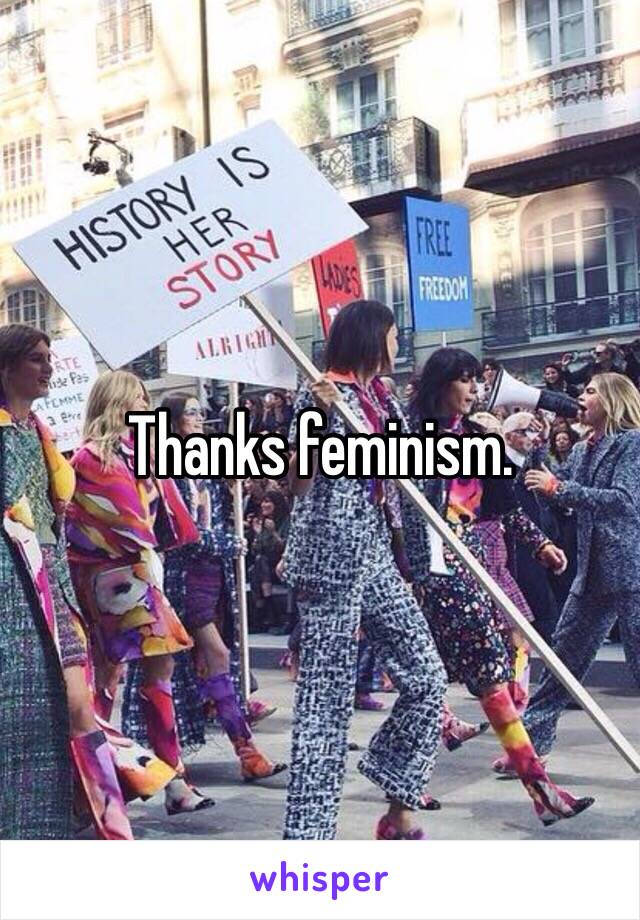 Thanks feminism. 