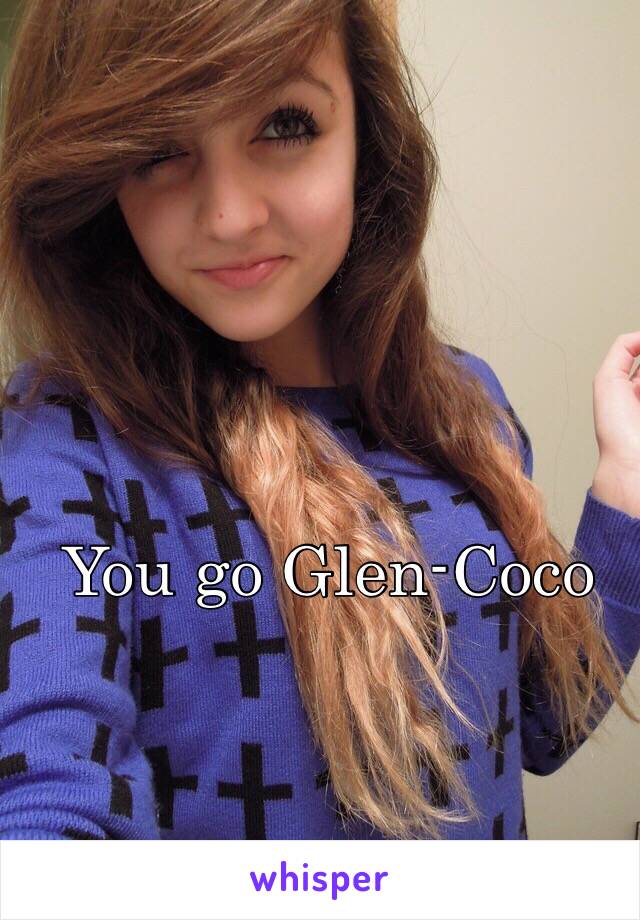 You go Glen-Coco
