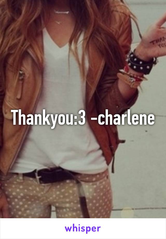 Thankyou:3 -charlene