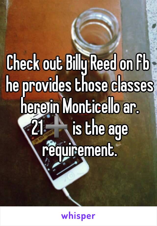 Check out Billy Reed on fb he provides those classes here in Monticello ar. 21➕ is the age requirement.