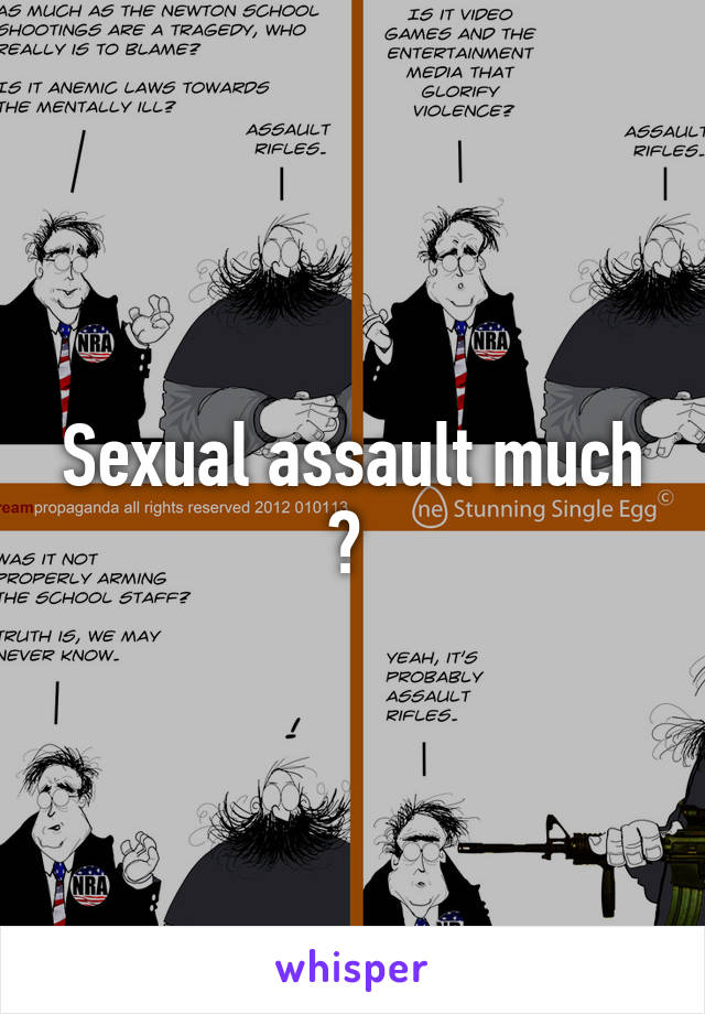 Sexual assault much ? 