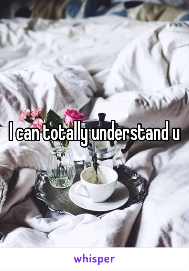 I can totally understand u 