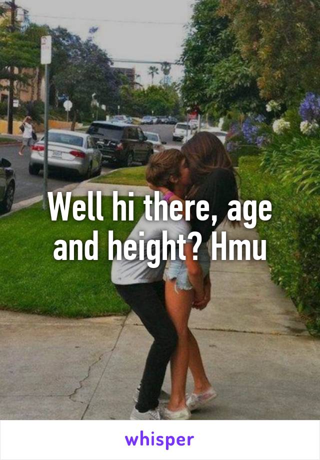 Well hi there, age and height? Hmu