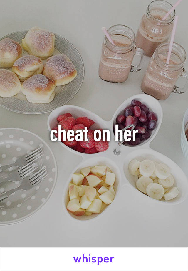 cheat on her
