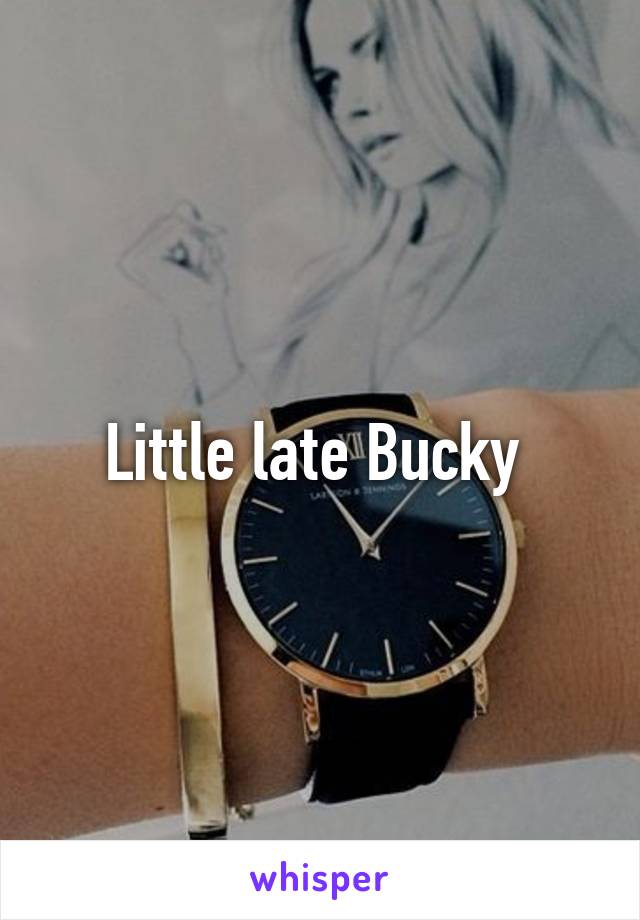 Little late Bucky 