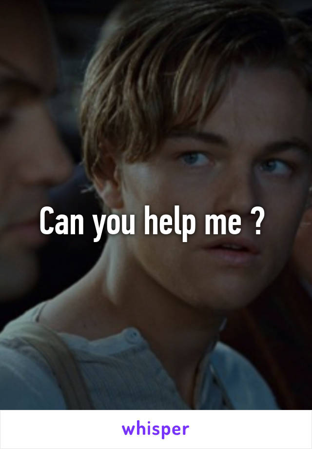 Can you help me ? 