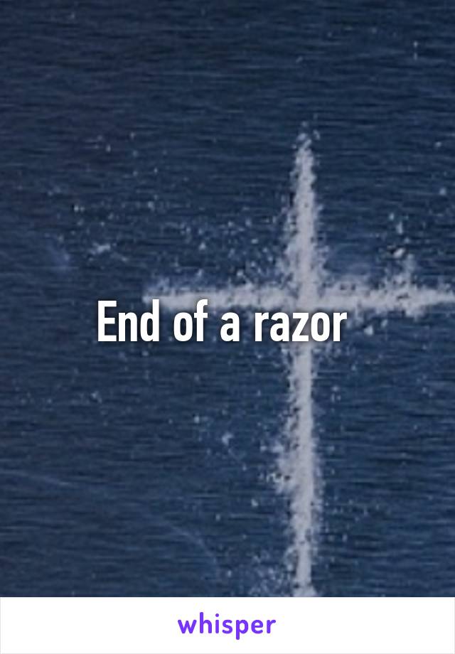 End of a razor 