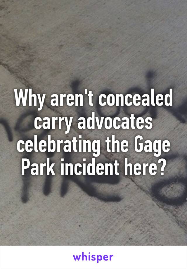 Why aren't concealed carry advocates celebrating the Gage Park incident here?