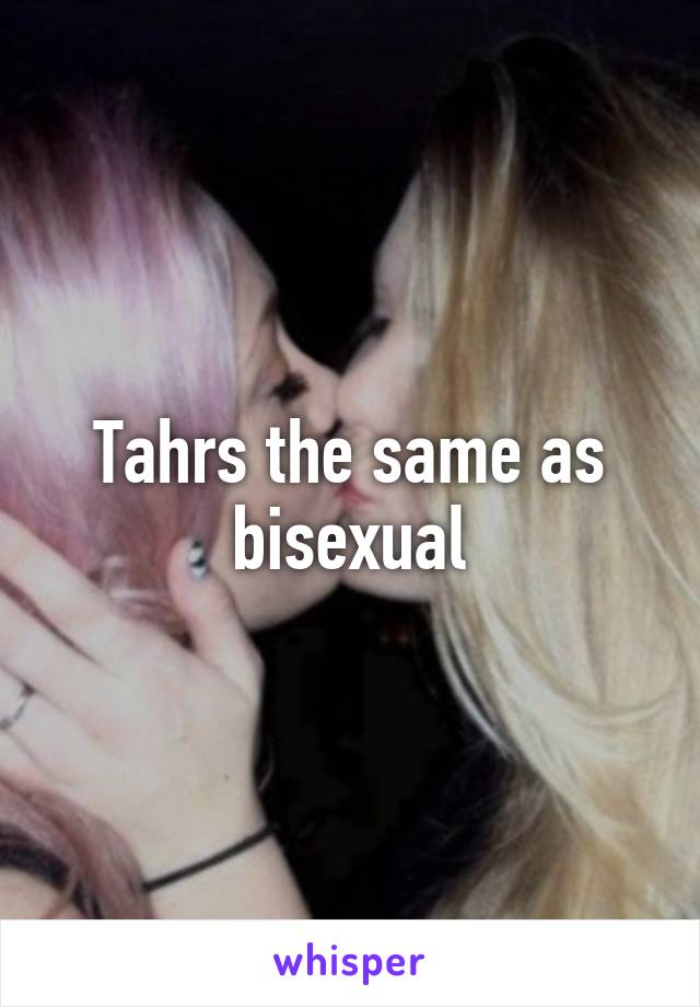 Tahrs the same as bisexual