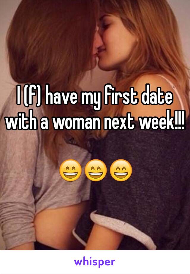 I (f) have my first date with a woman next week!!!

😄😄😄