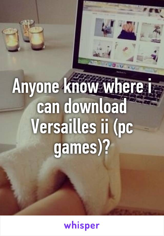 Anyone know where i can download Versailles ii (pc games)?