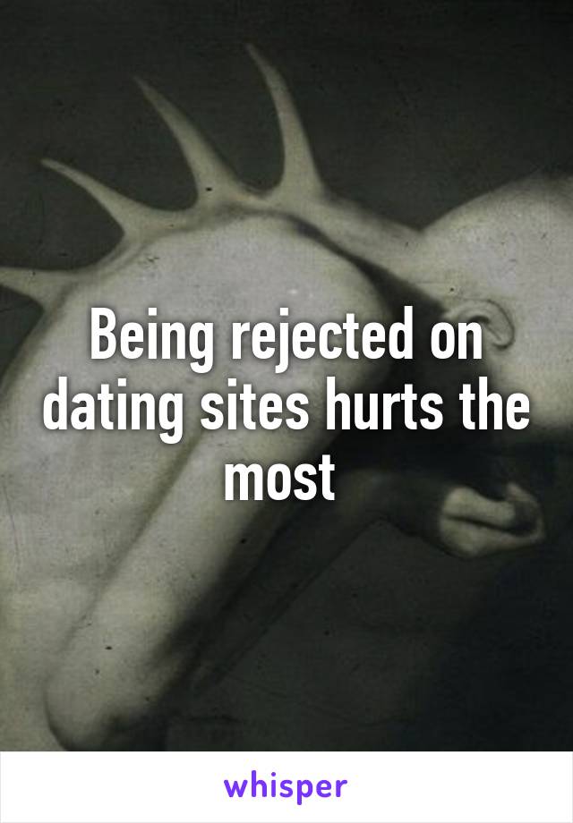 Being rejected on dating sites hurts the most 