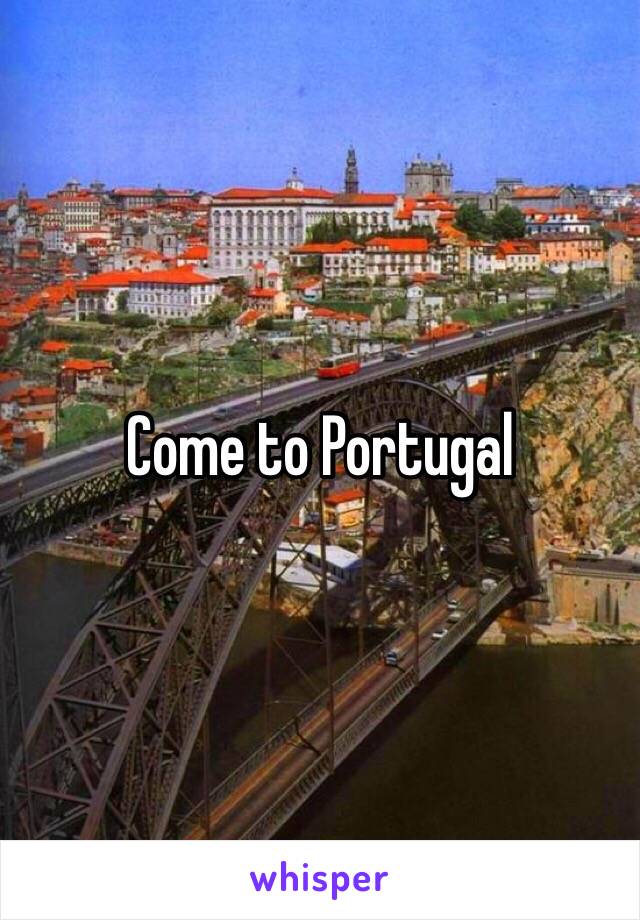 Come to Portugal 